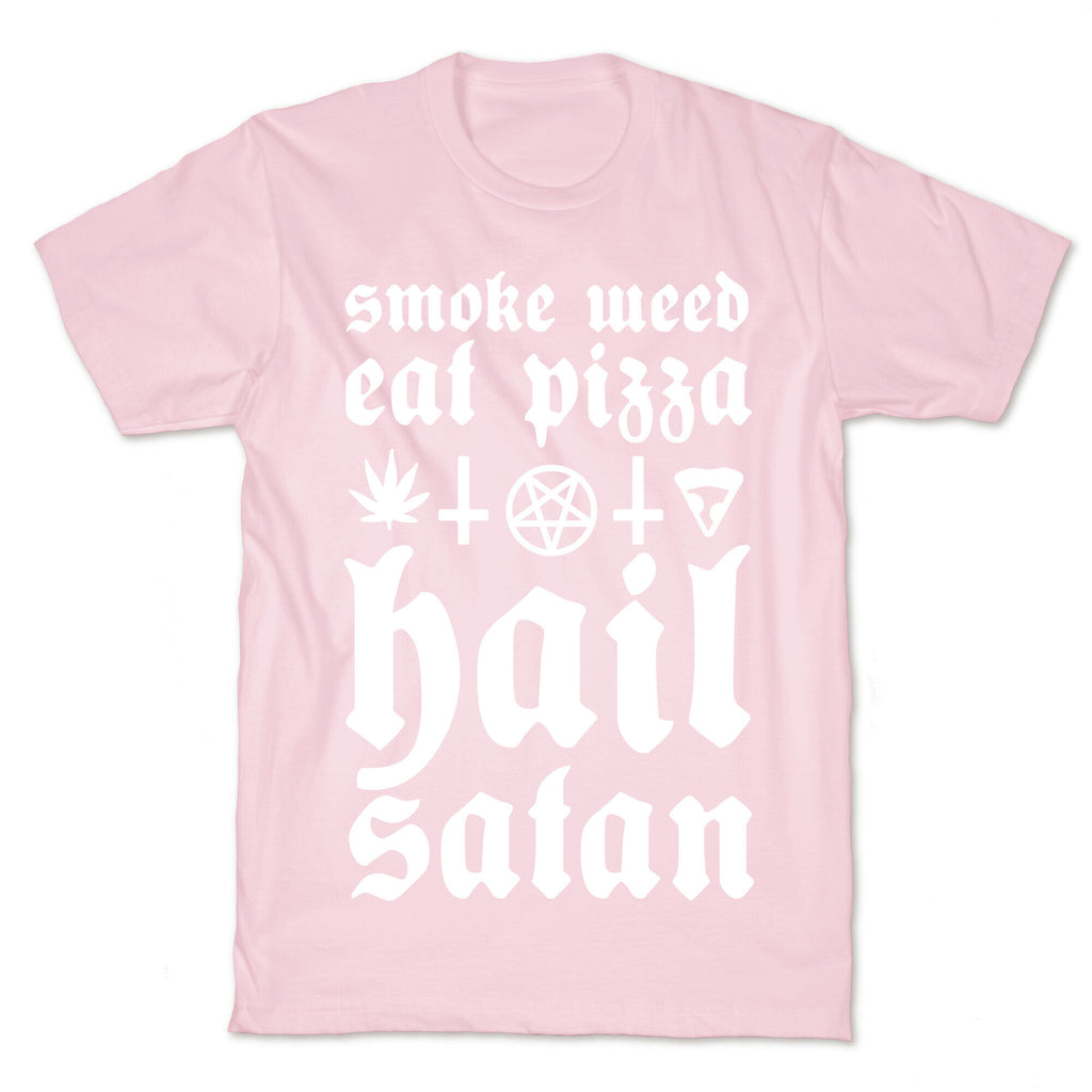 Smoke Weed, Eat Pizza, Hail Satan T-Shirt