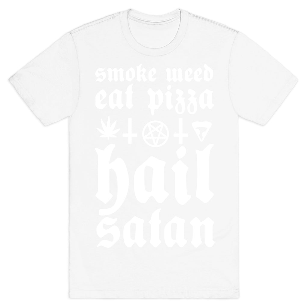 Smoke Weed, Eat Pizza, Hail Satan T-Shirt
