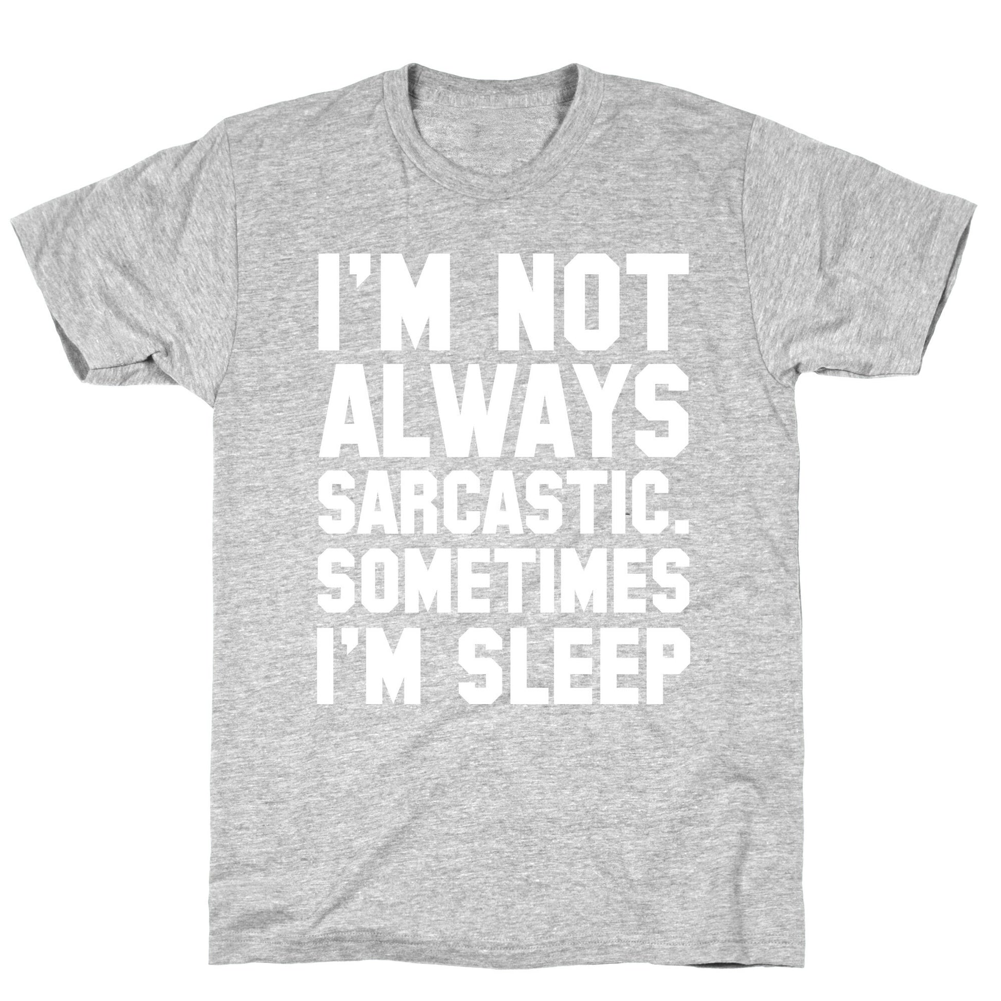 I'm not Always Sarcastic Sometimes I'm Asleep T-Shirt