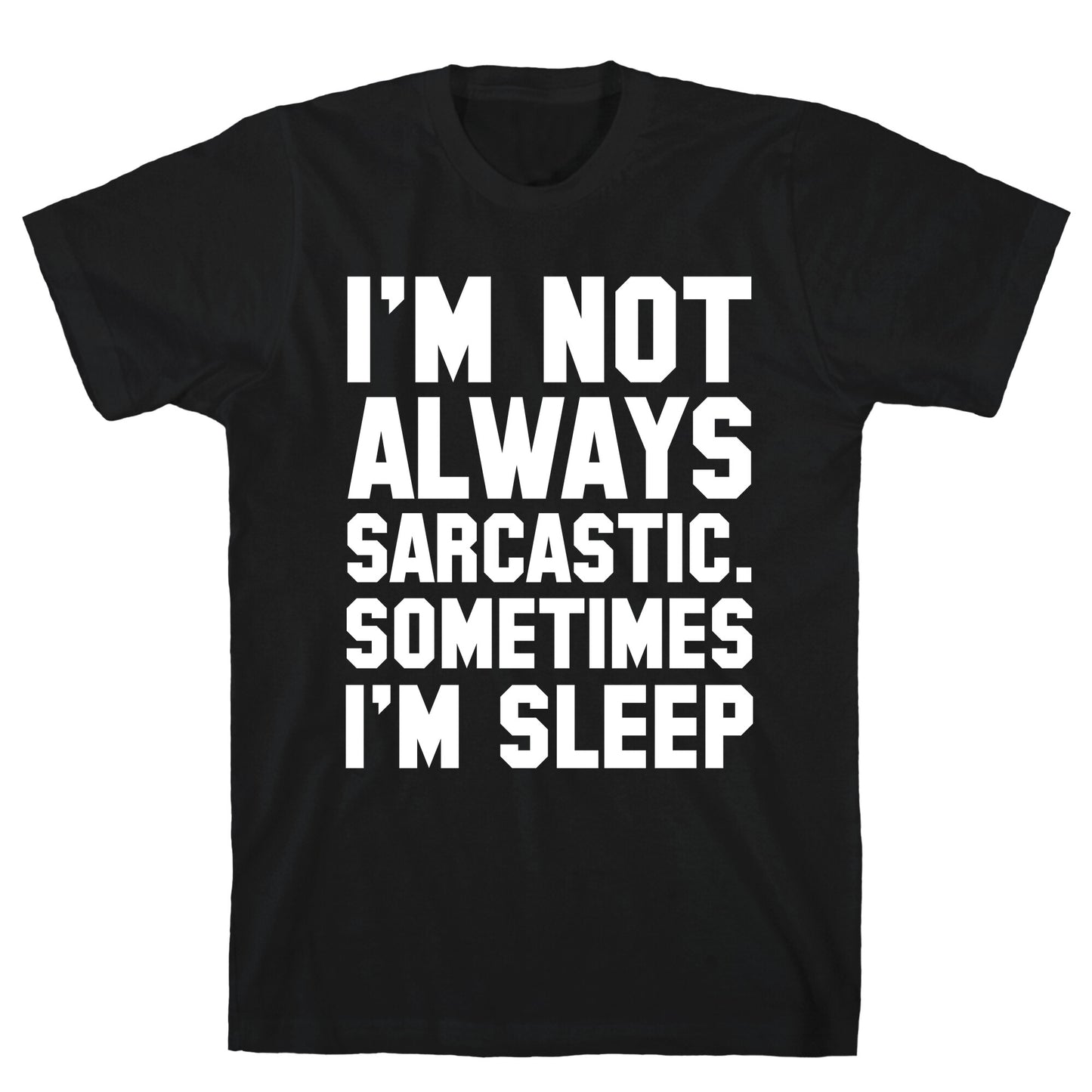 I'm not Always Sarcastic Sometimes I'm Asleep T-Shirt