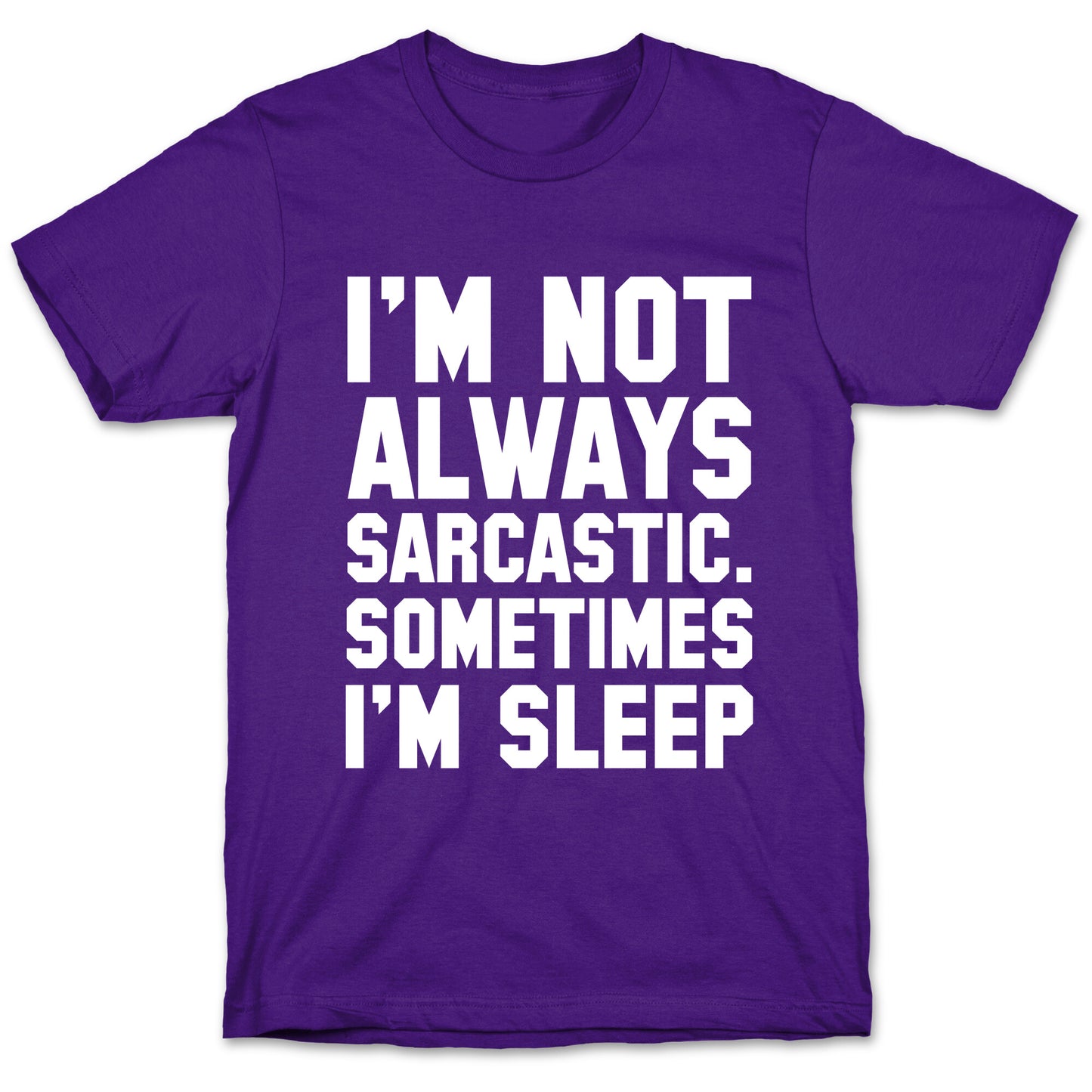 I'm not Always Sarcastic Sometimes I'm Asleep T-Shirt