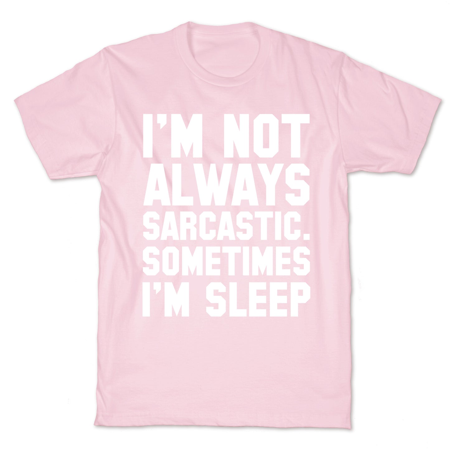 I'm not Always Sarcastic Sometimes I'm Asleep T-Shirt