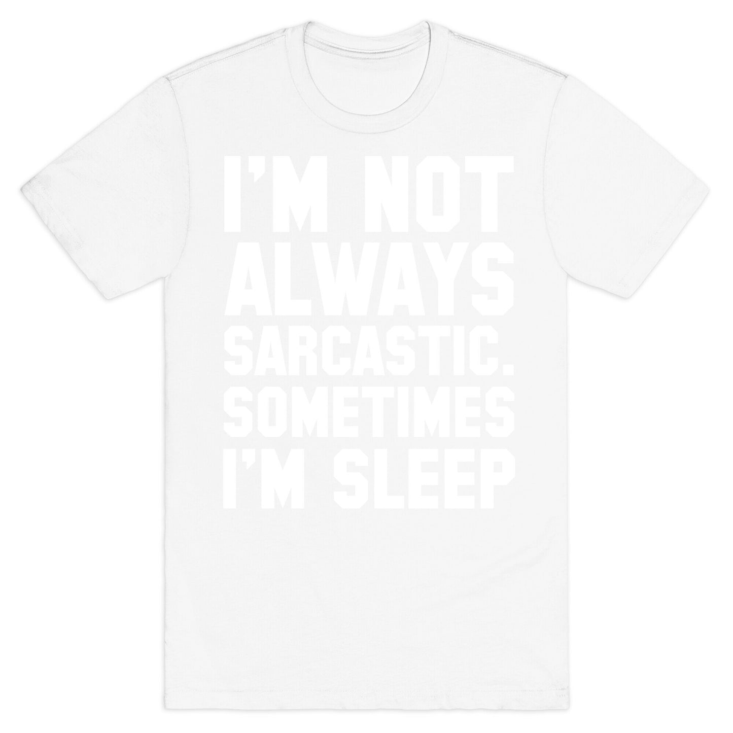 I'm not Always Sarcastic Sometimes I'm Asleep T-Shirt
