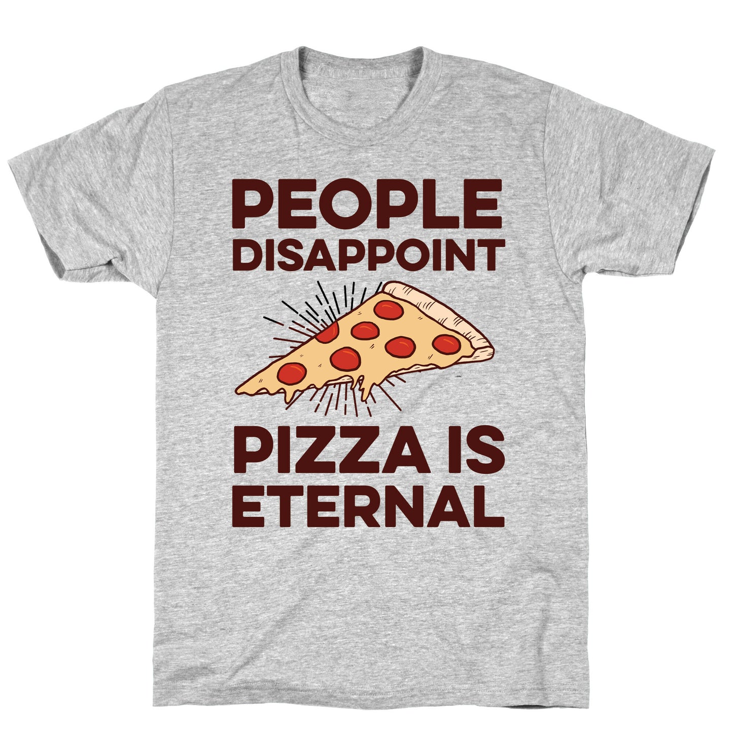 People Disappoint Pizza Is Eternal T-Shirt