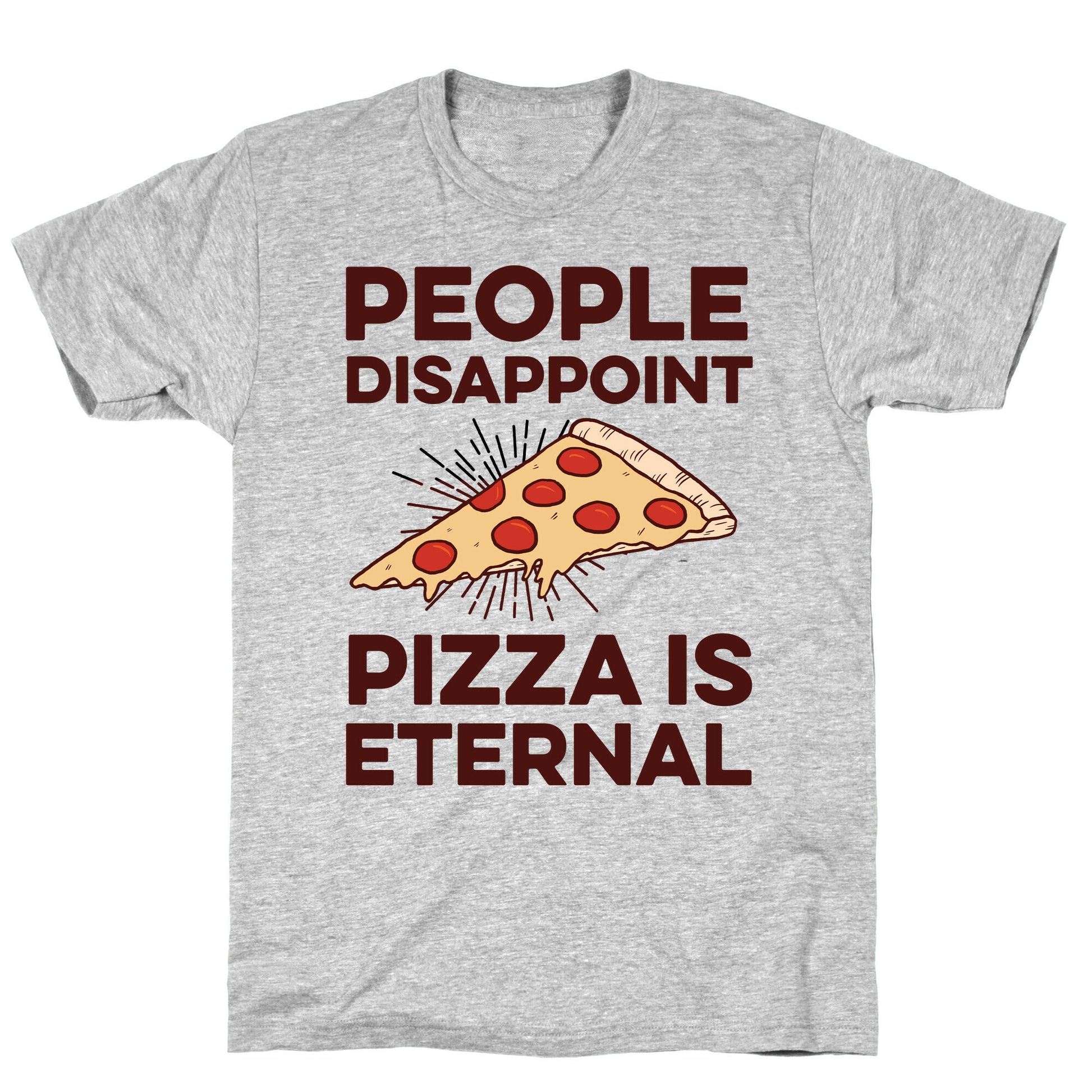 People Disappoint Pizza Is Eternal T-Shirt