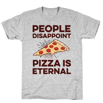 People Disappoint Pizza Is Eternal T-Shirt
