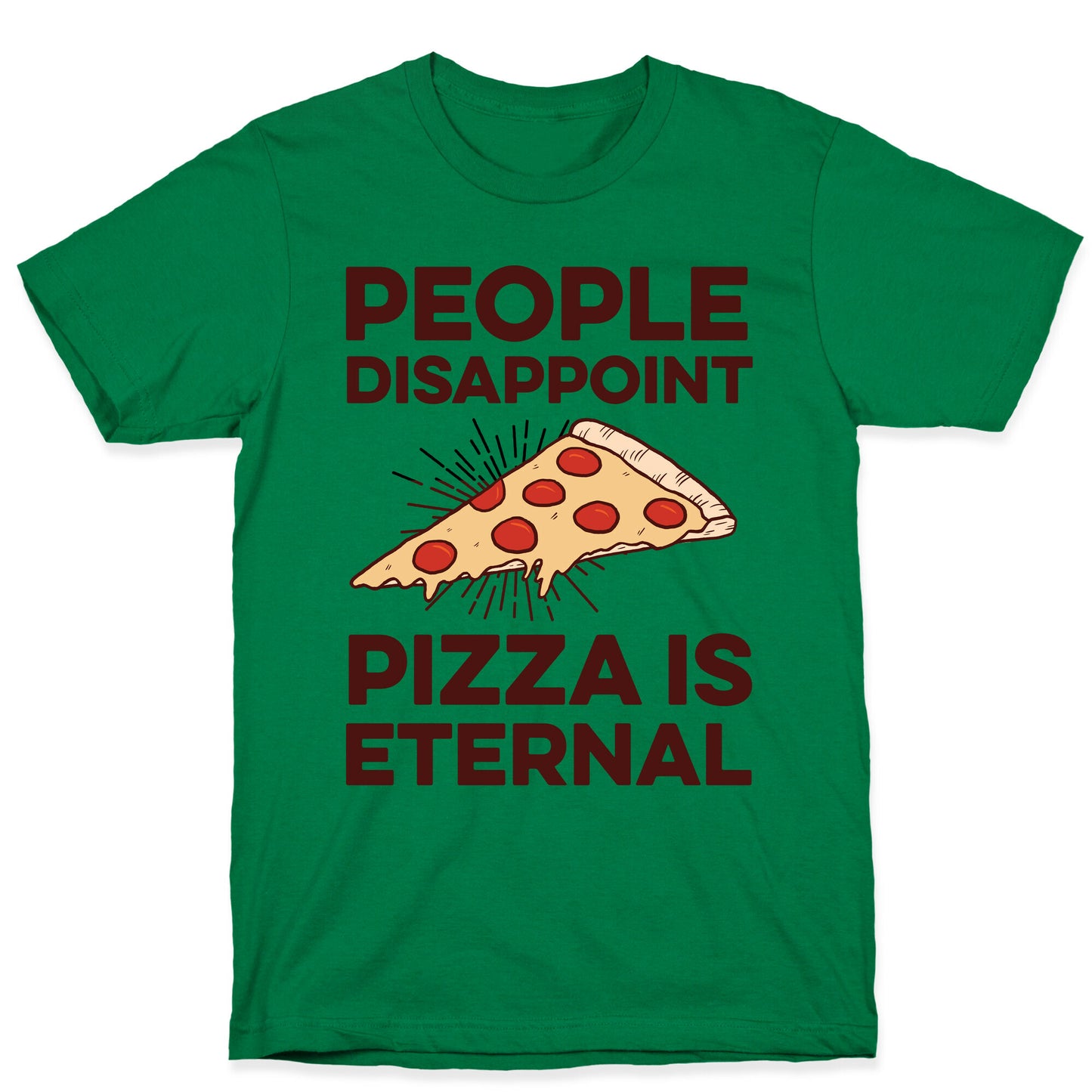 People Disappoint Pizza Is Eternal T-Shirt