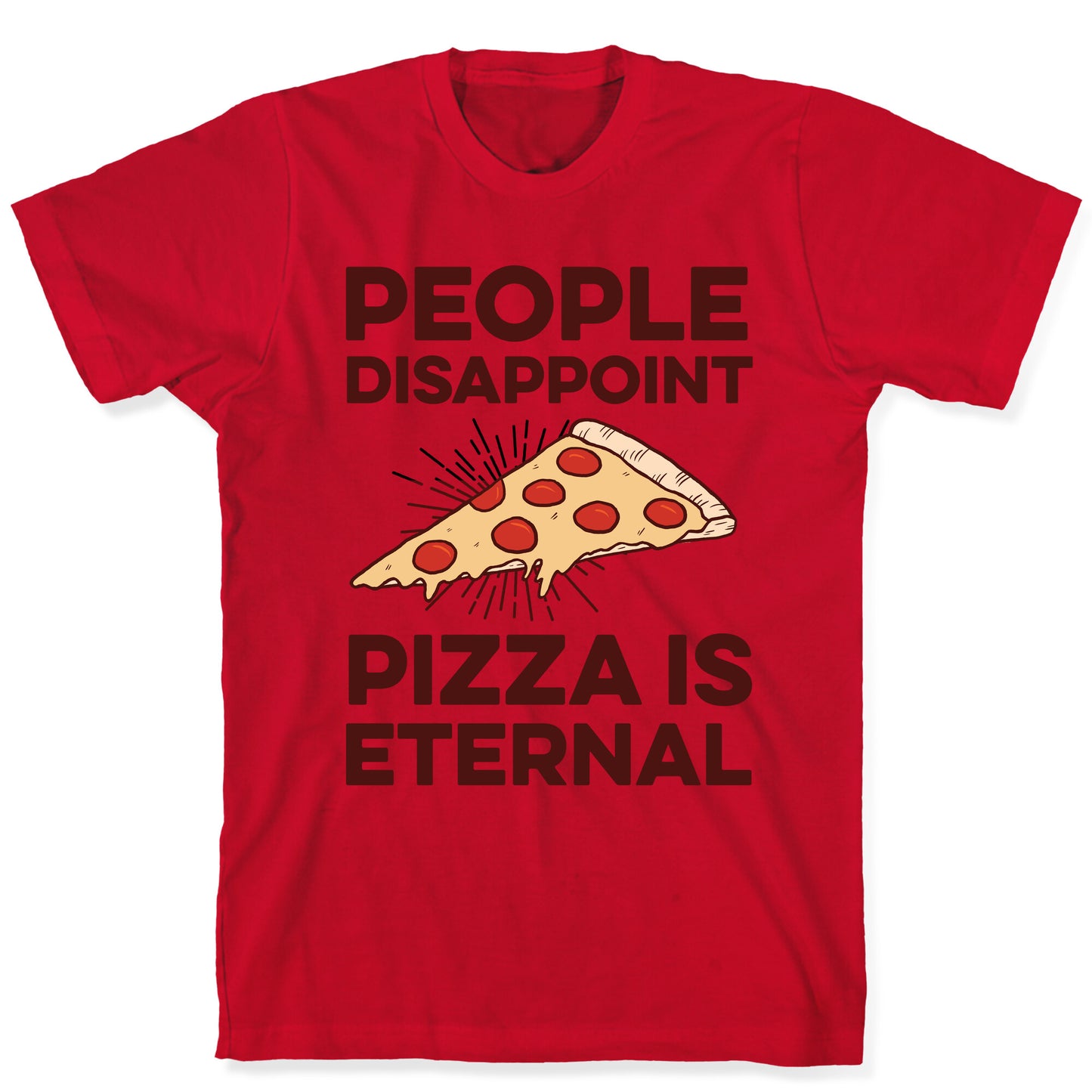 People Disappoint Pizza Is Eternal T-Shirt