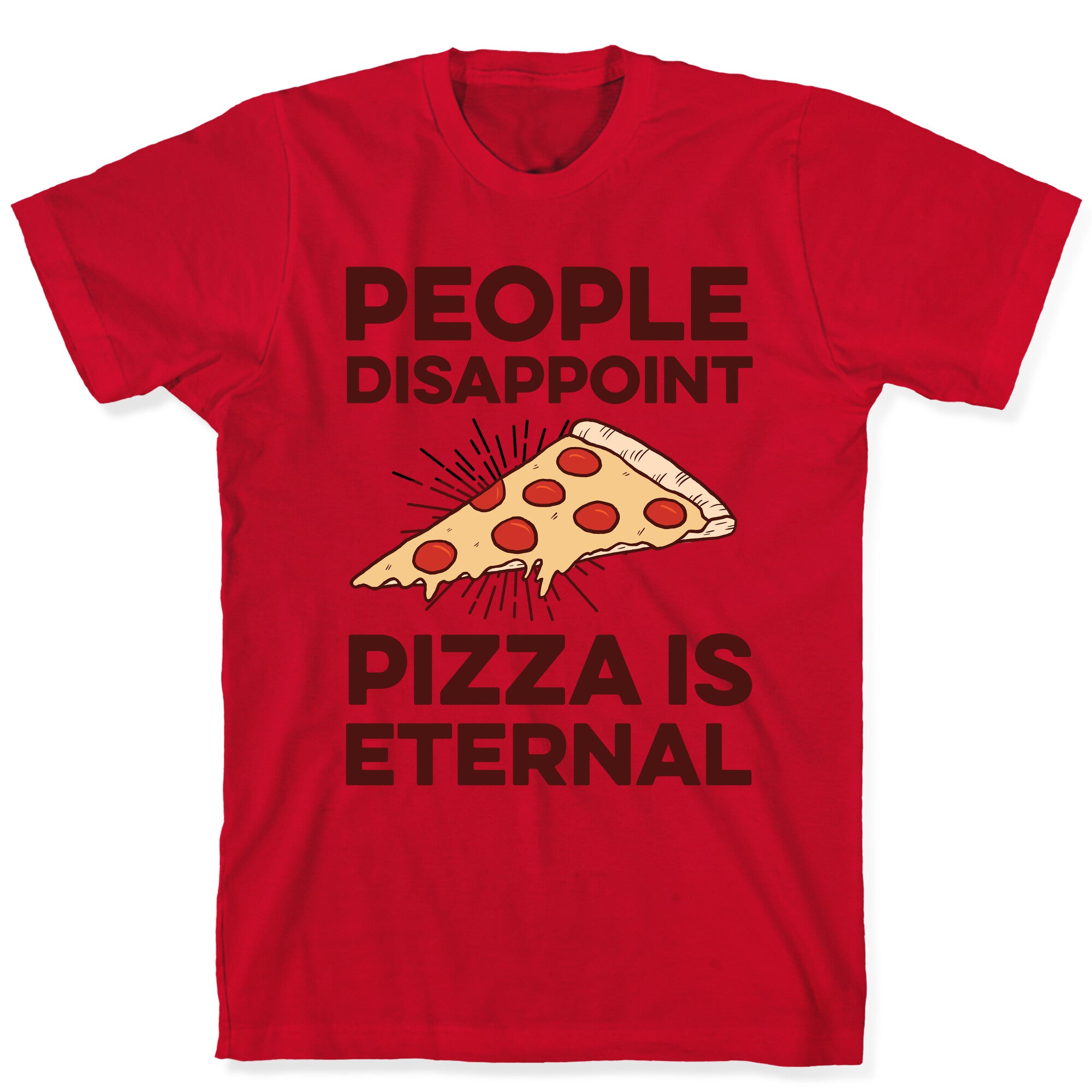 People Disappoint Pizza Is Eternal T-Shirt