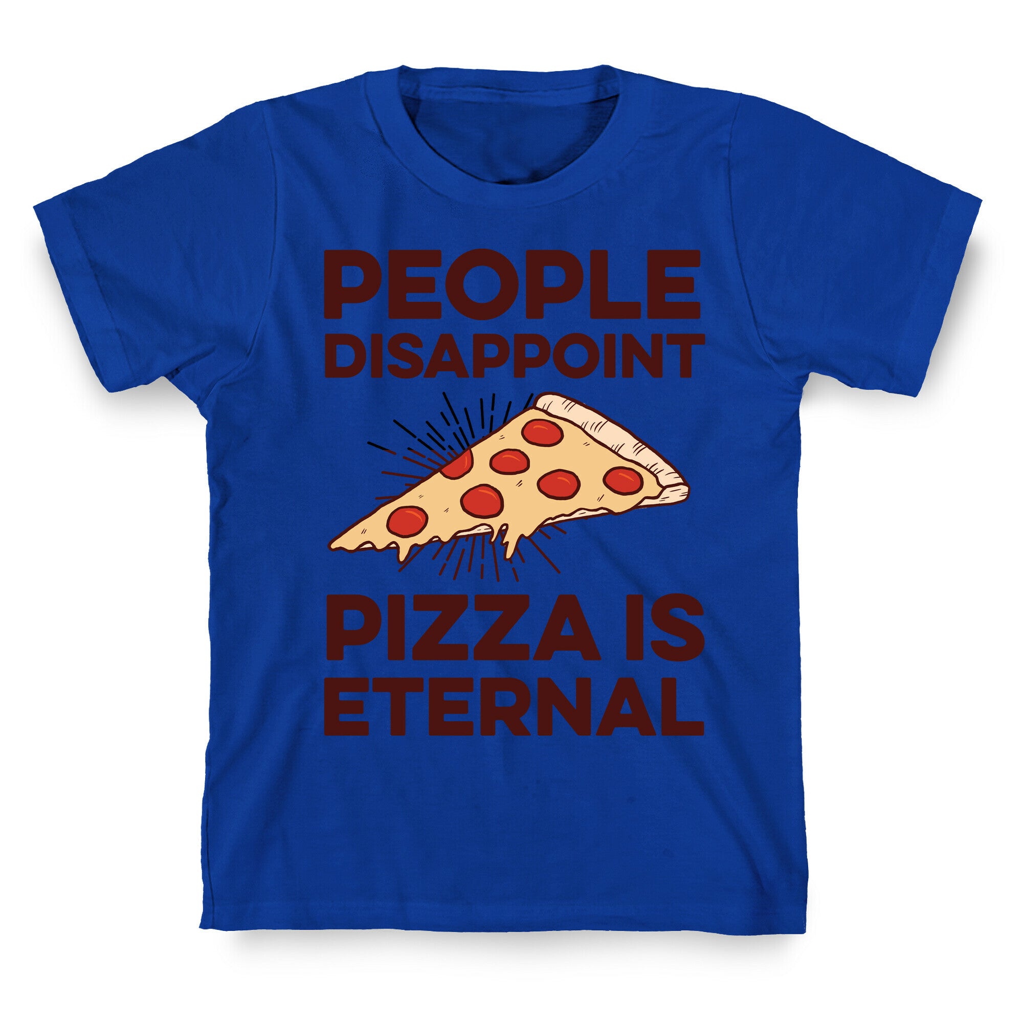 People Disappoint Pizza Is Eternal T-Shirt