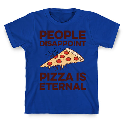 People Disappoint Pizza Is Eternal T-Shirt