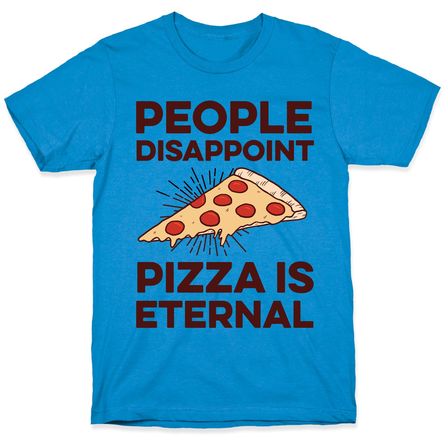 People Disappoint Pizza Is Eternal T-Shirt