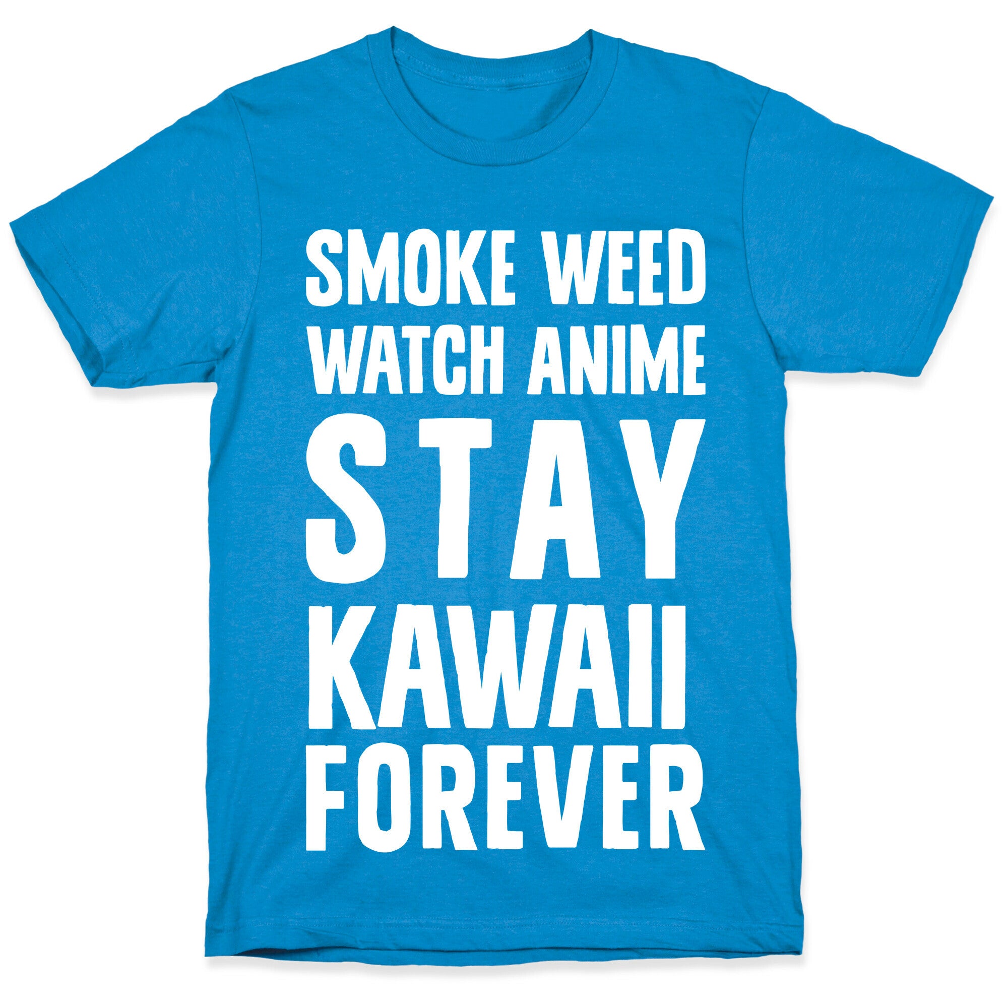 Smoke Weed Watch Anime Stay Kawaii Forever T-Shirt