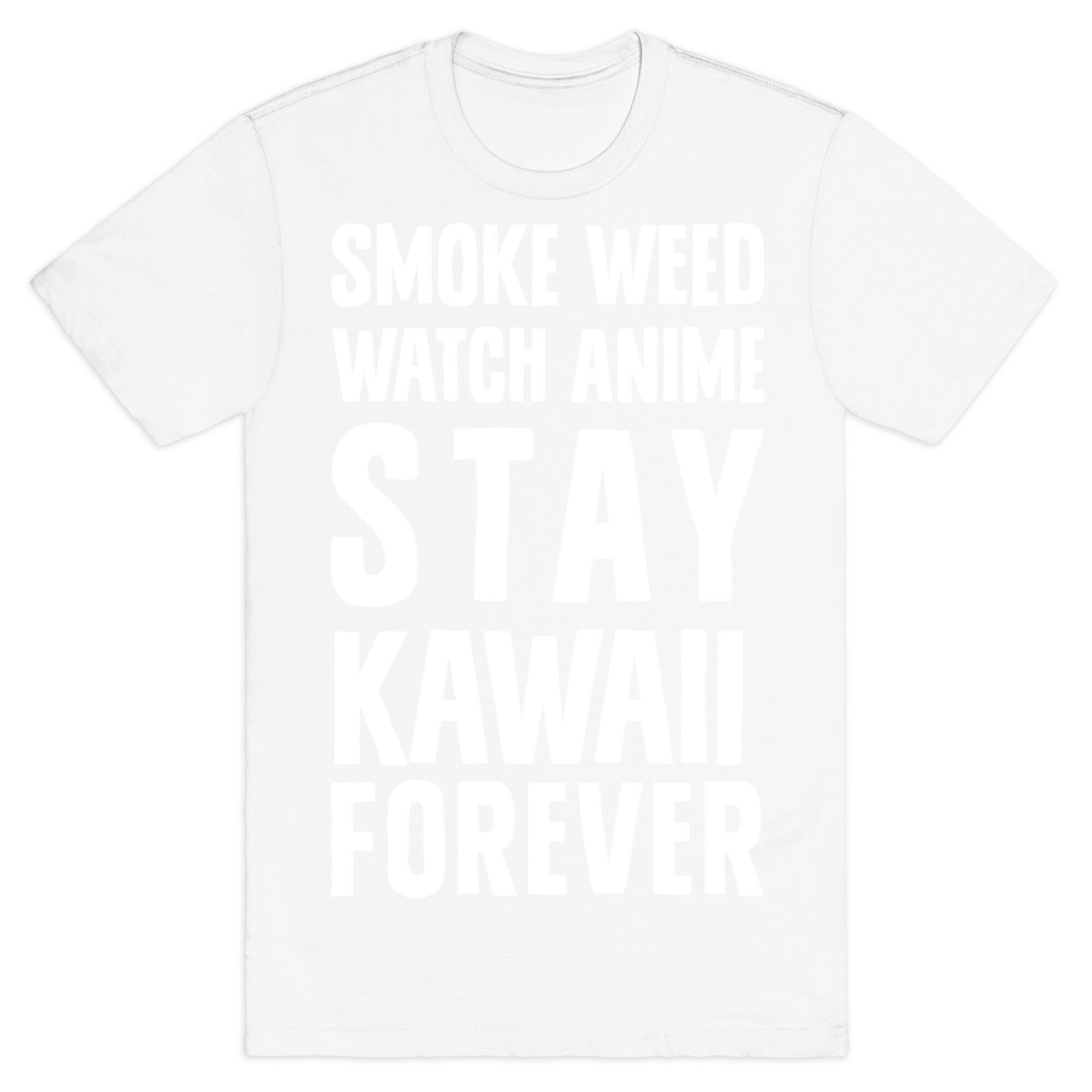 Smoke Weed Watch Anime Stay Kawaii Forever T-Shirt