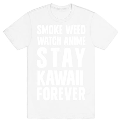 Smoke Weed Watch Anime Stay Kawaii Forever T-Shirt