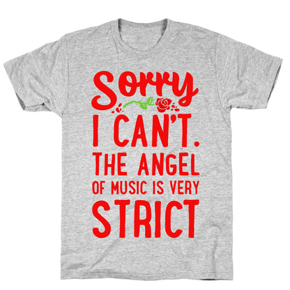 Sorry I Can't. The Angel of Music is Very Strict T-Shirt