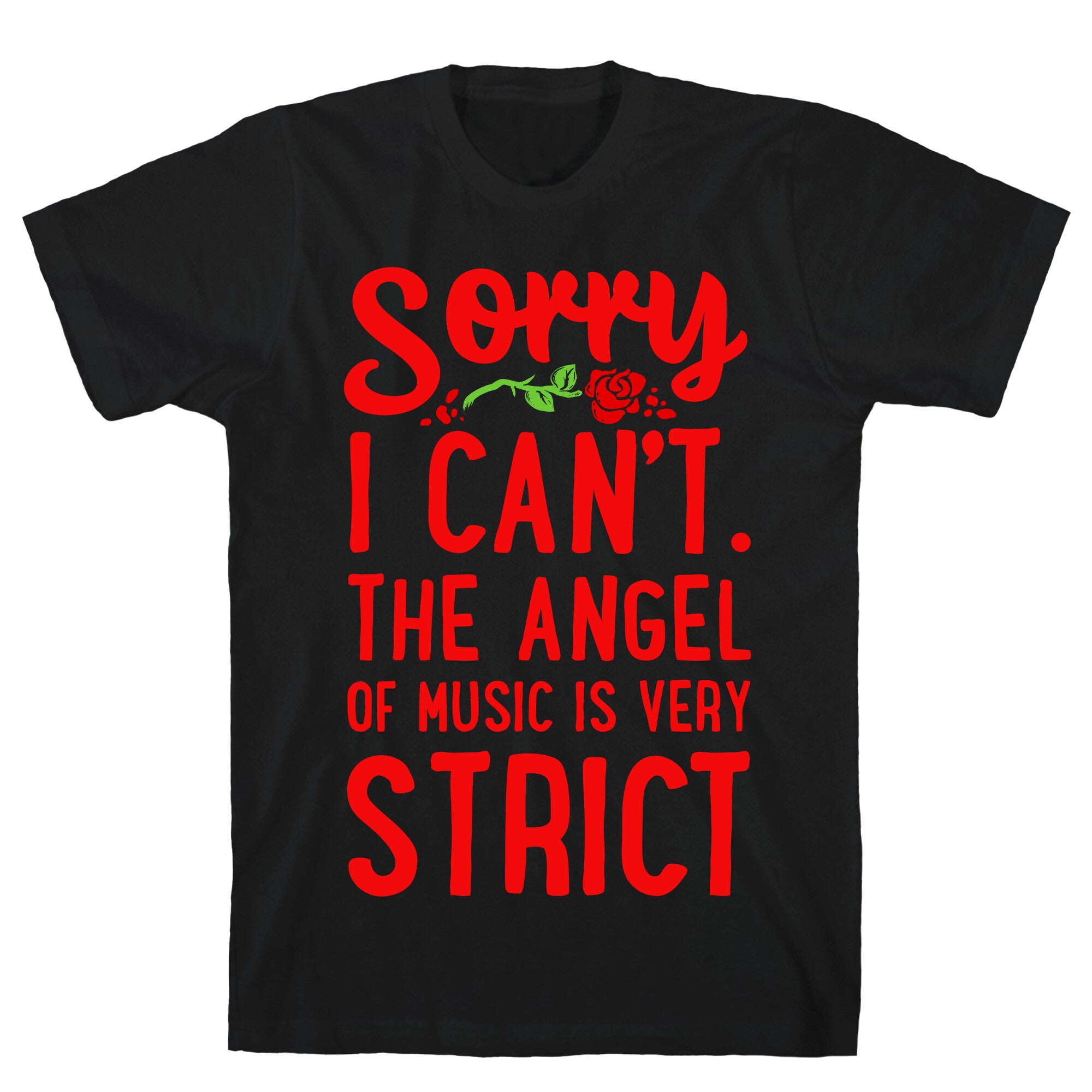 Sorry I Can't. The Angel of Music is Very Strict T-Shirt
