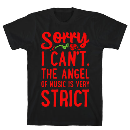 Sorry I Can't. The Angel of Music is Very Strict T-Shirt