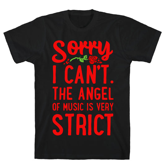 Sorry I Can't. The Angel of Music is Very Strict T-Shirt