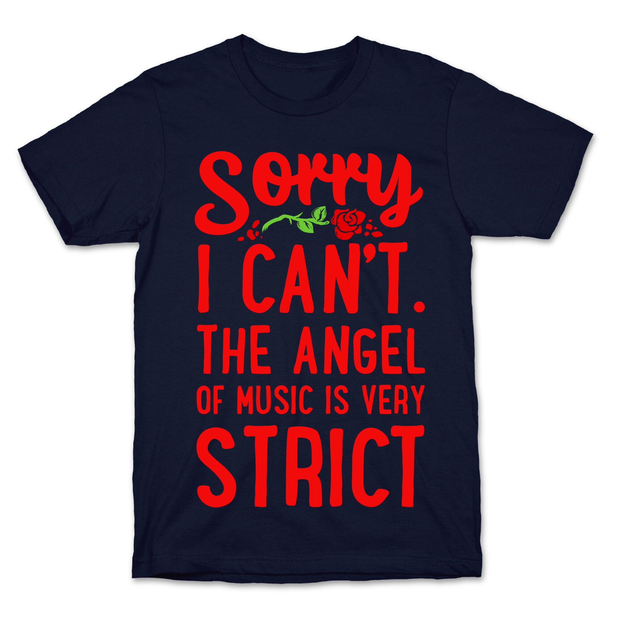 Sorry I Can't. The Angel of Music is Very Strict T-Shirt