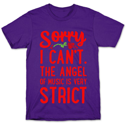 Sorry I Can't. The Angel of Music is Very Strict T-Shirt
