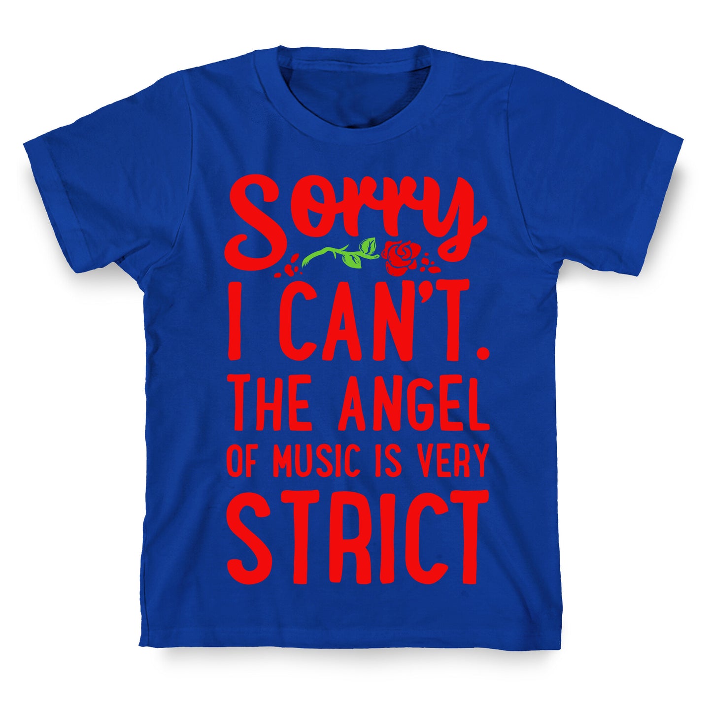 Sorry I Can't. The Angel of Music is Very Strict T-Shirt