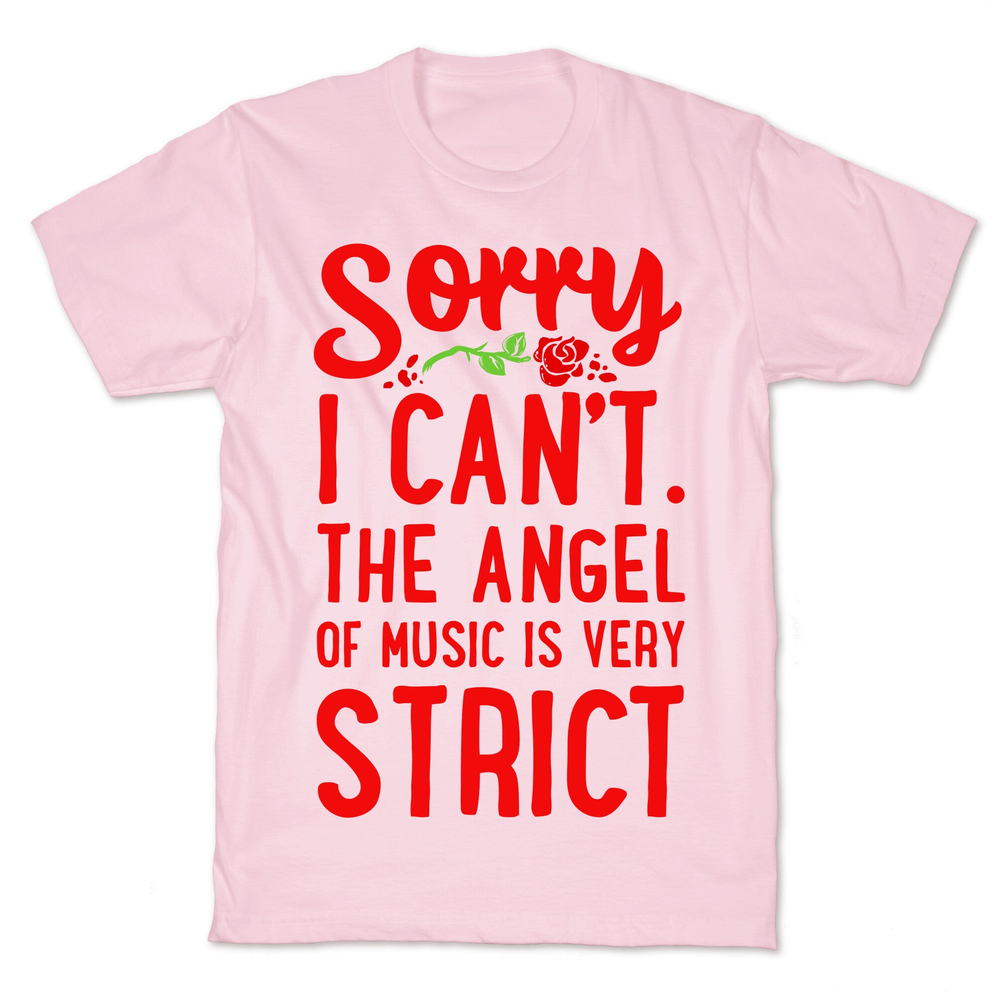 Sorry I Can't. The Angel of Music is Very Strict T-Shirt