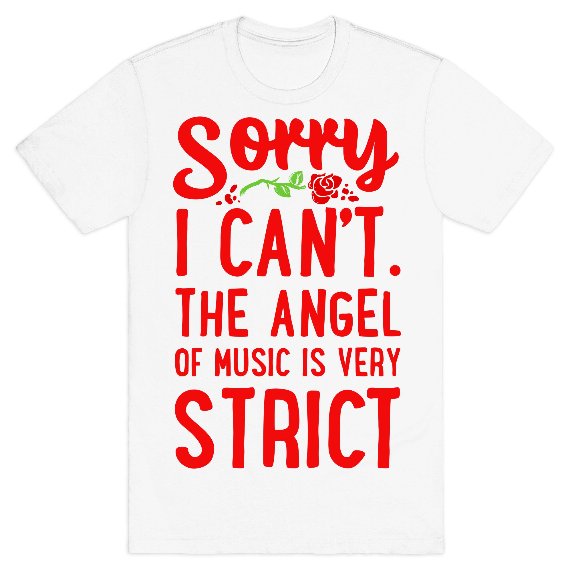 Sorry I Can't. The Angel of Music is Very Strict T-Shirt