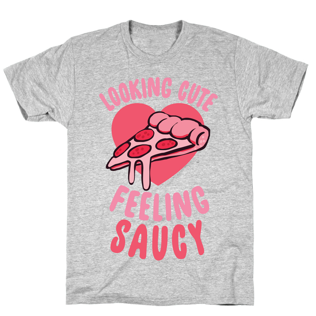 Looking Cute, Feeling Saucy T-Shirt