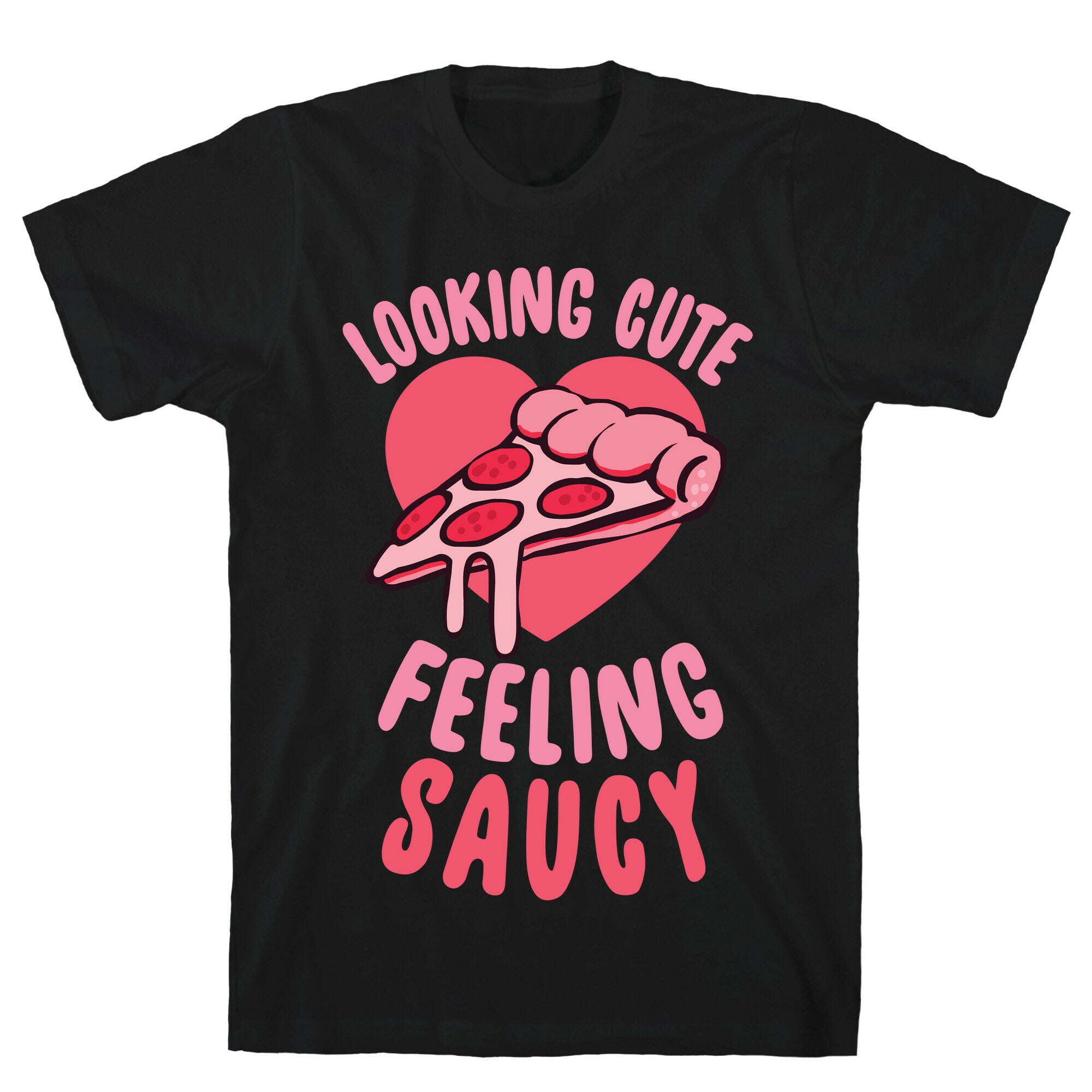 Looking Cute, Feeling Saucy T-Shirt