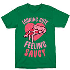Looking Cute, Feeling Saucy T-Shirt