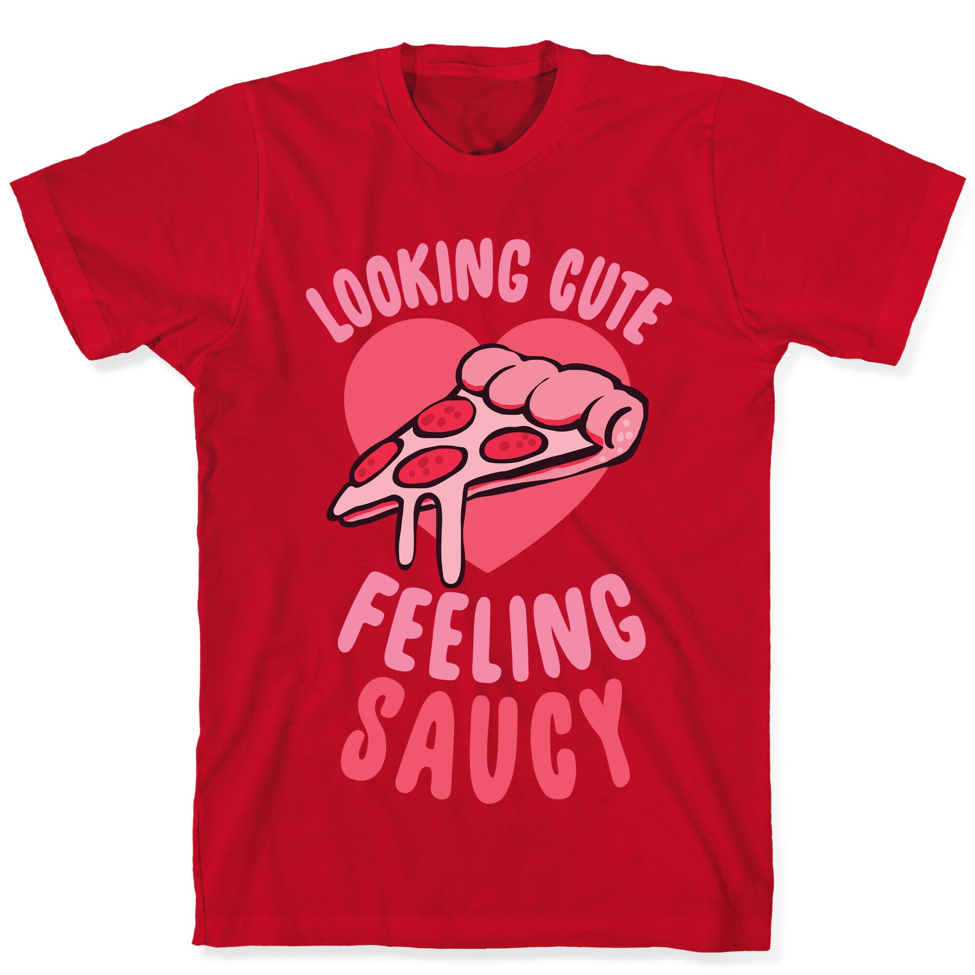 Looking Cute, Feeling Saucy T-Shirt