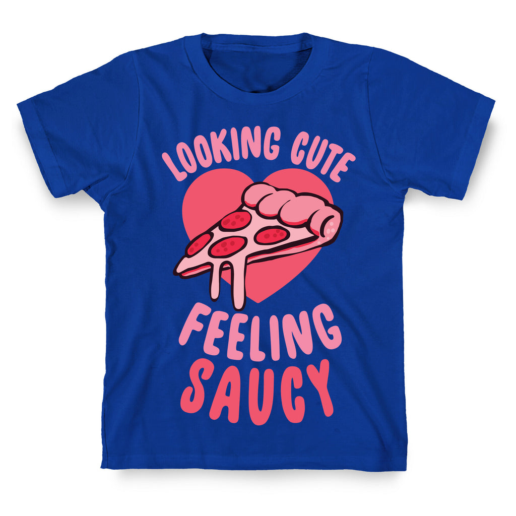 Looking Cute, Feeling Saucy T-Shirt