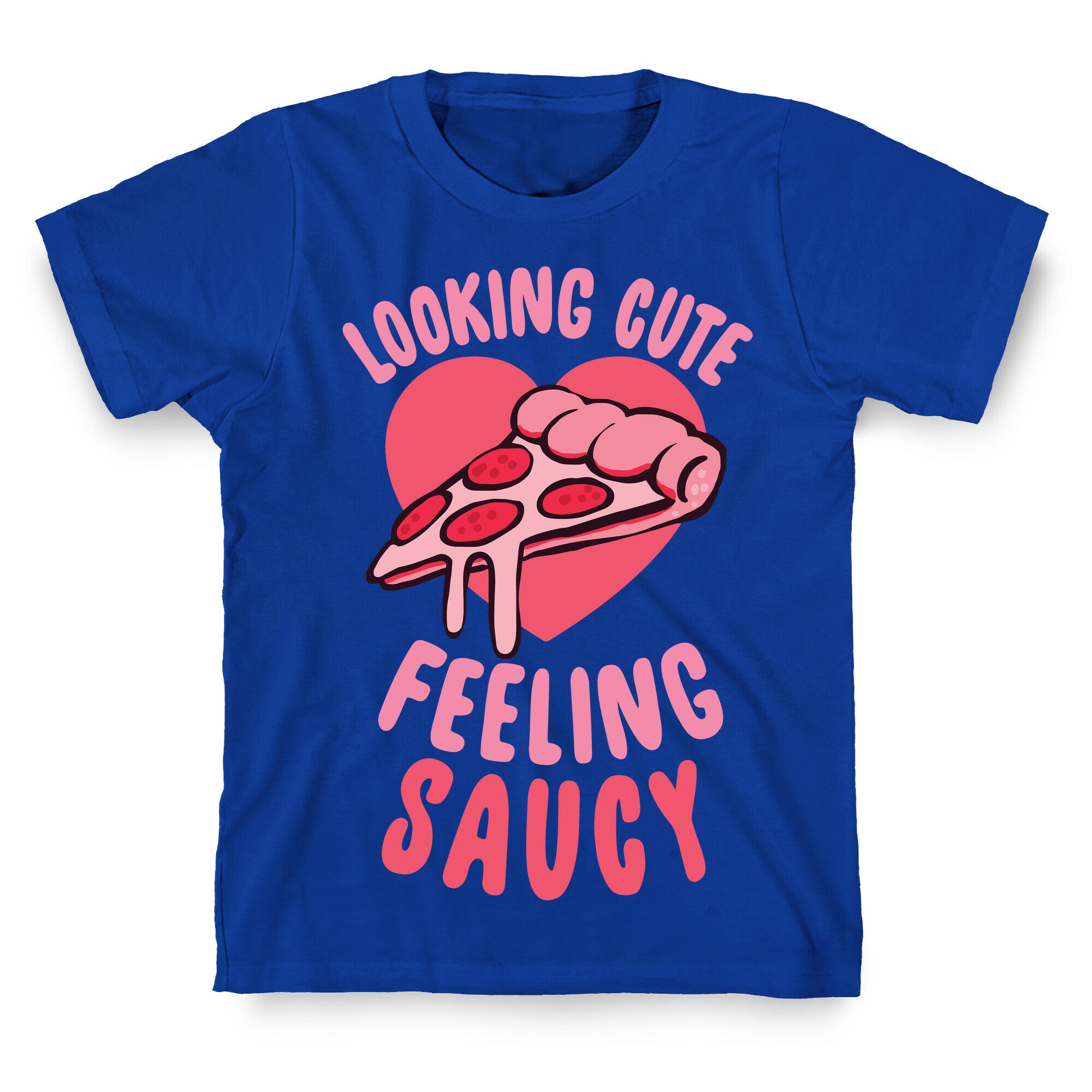 Looking Cute, Feeling Saucy T-Shirt