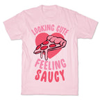 Looking Cute, Feeling Saucy T-Shirt