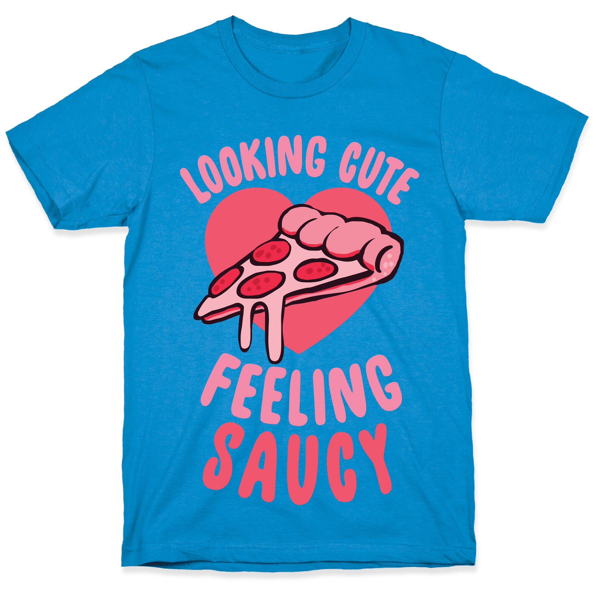 Looking Cute, Feeling Saucy T-Shirt