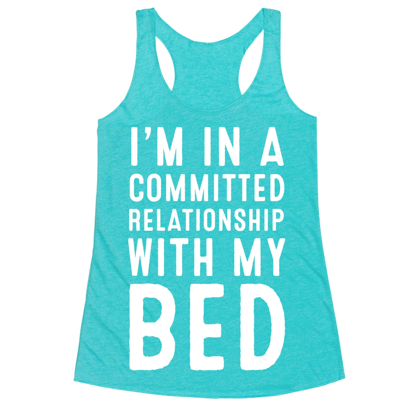 I'm in a Committed Relationship With My Bed Racerback Tank