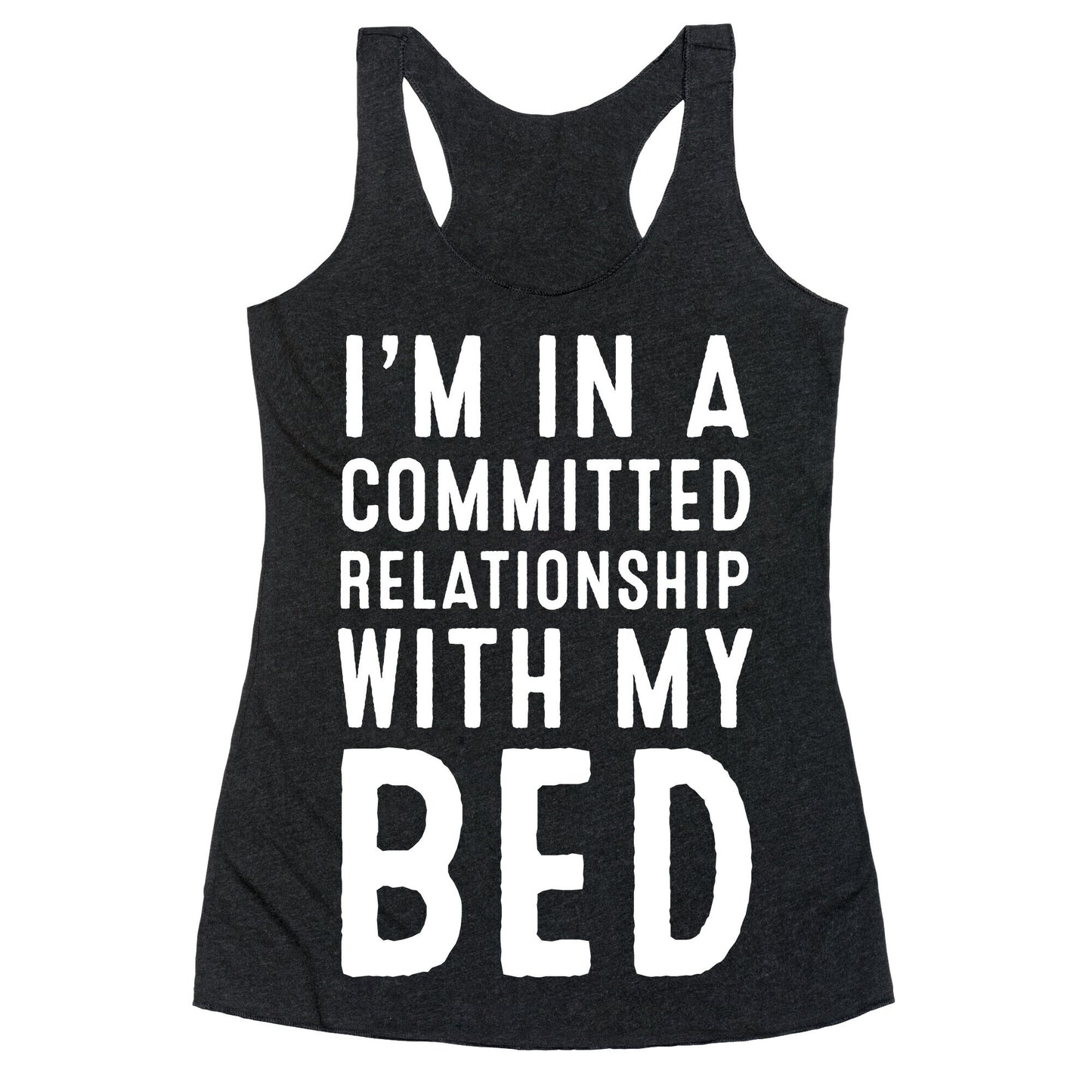 I'm in a Committed Relationship With My Bed Racerback Tank
