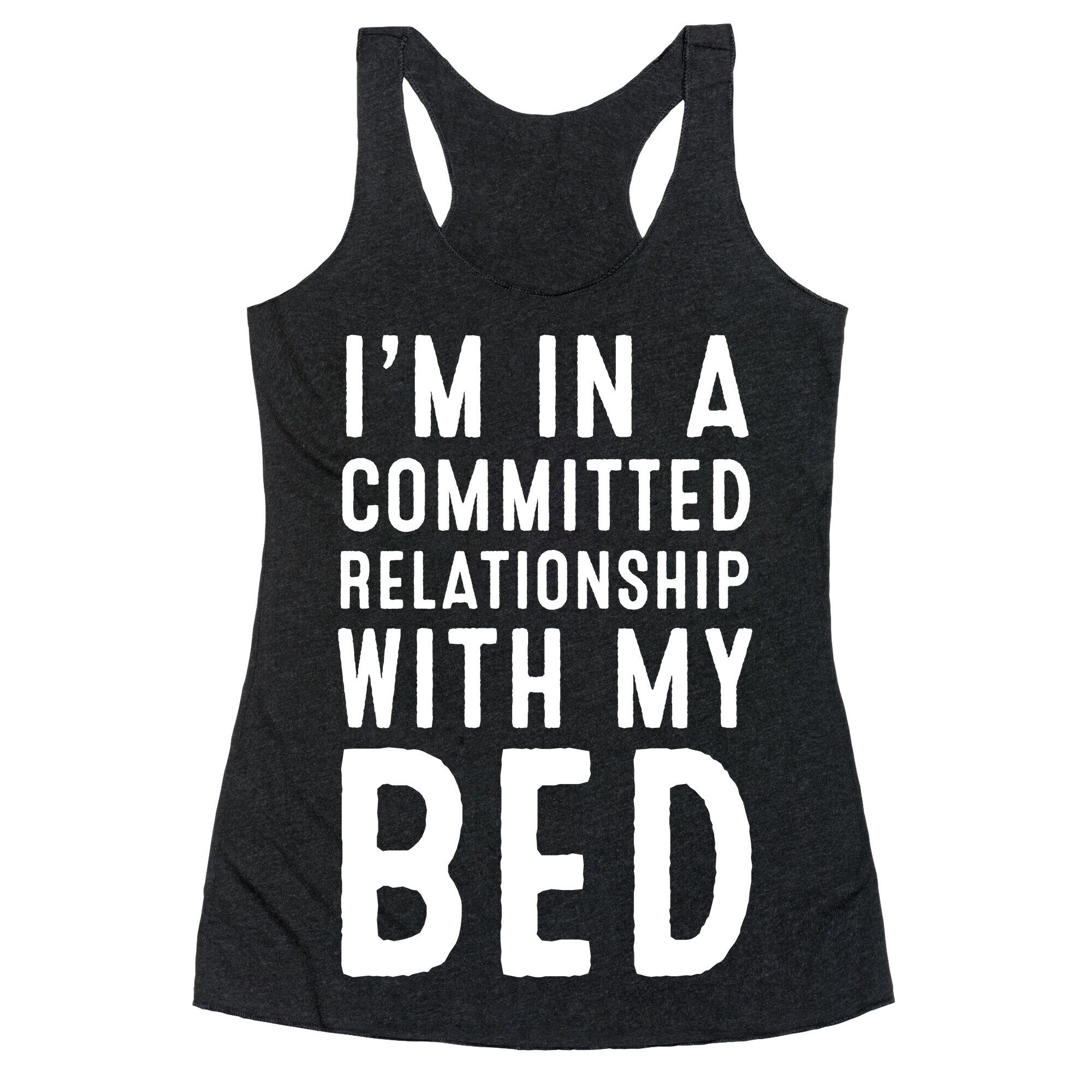 I'm in a Committed Relationship With My Bed Racerback Tank