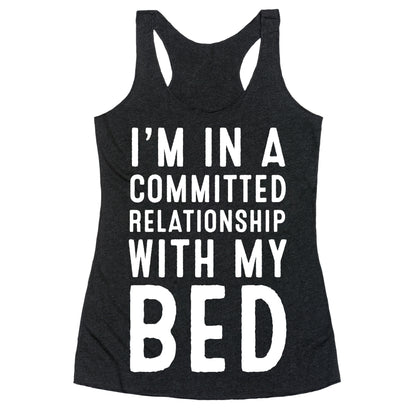 I'm in a Committed Relationship With My Bed Racerback Tank