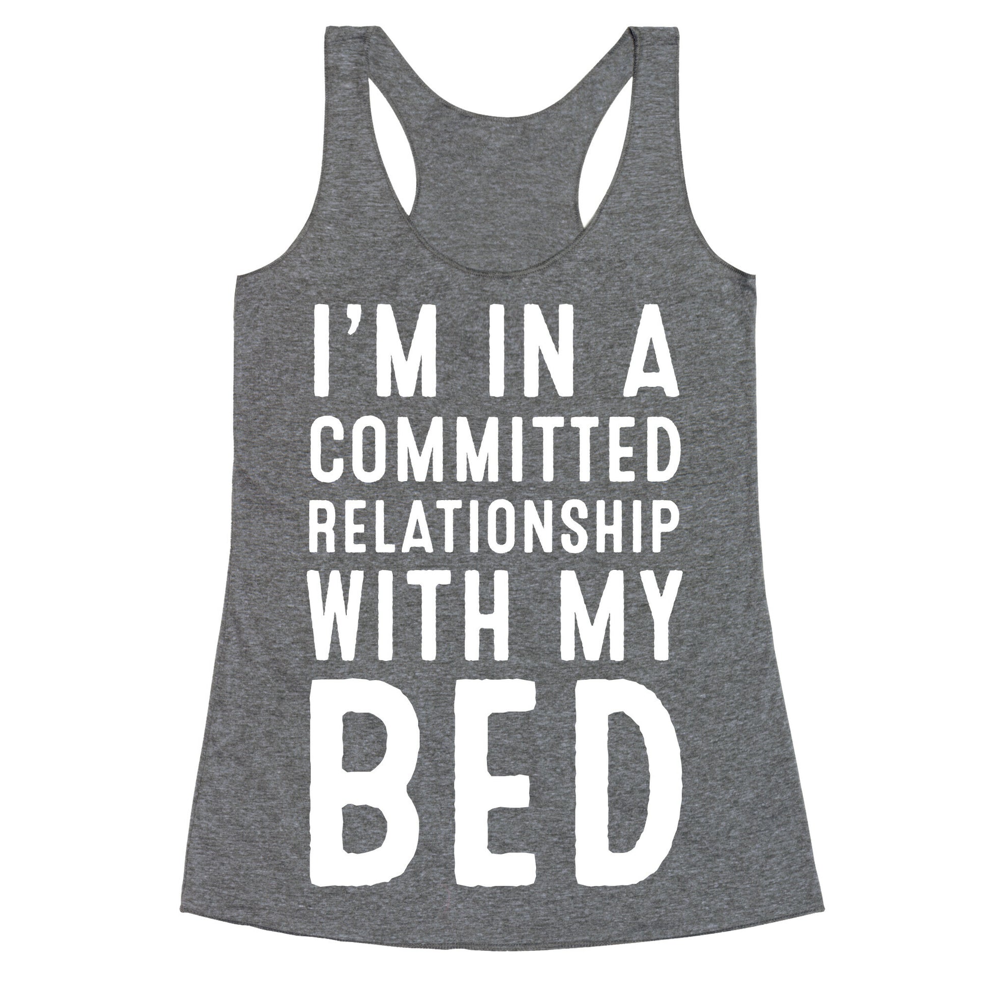 I'm in a Committed Relationship With My Bed Racerback Tank