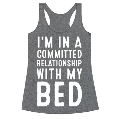 I'm in a Committed Relationship With My Bed Racerback Tank