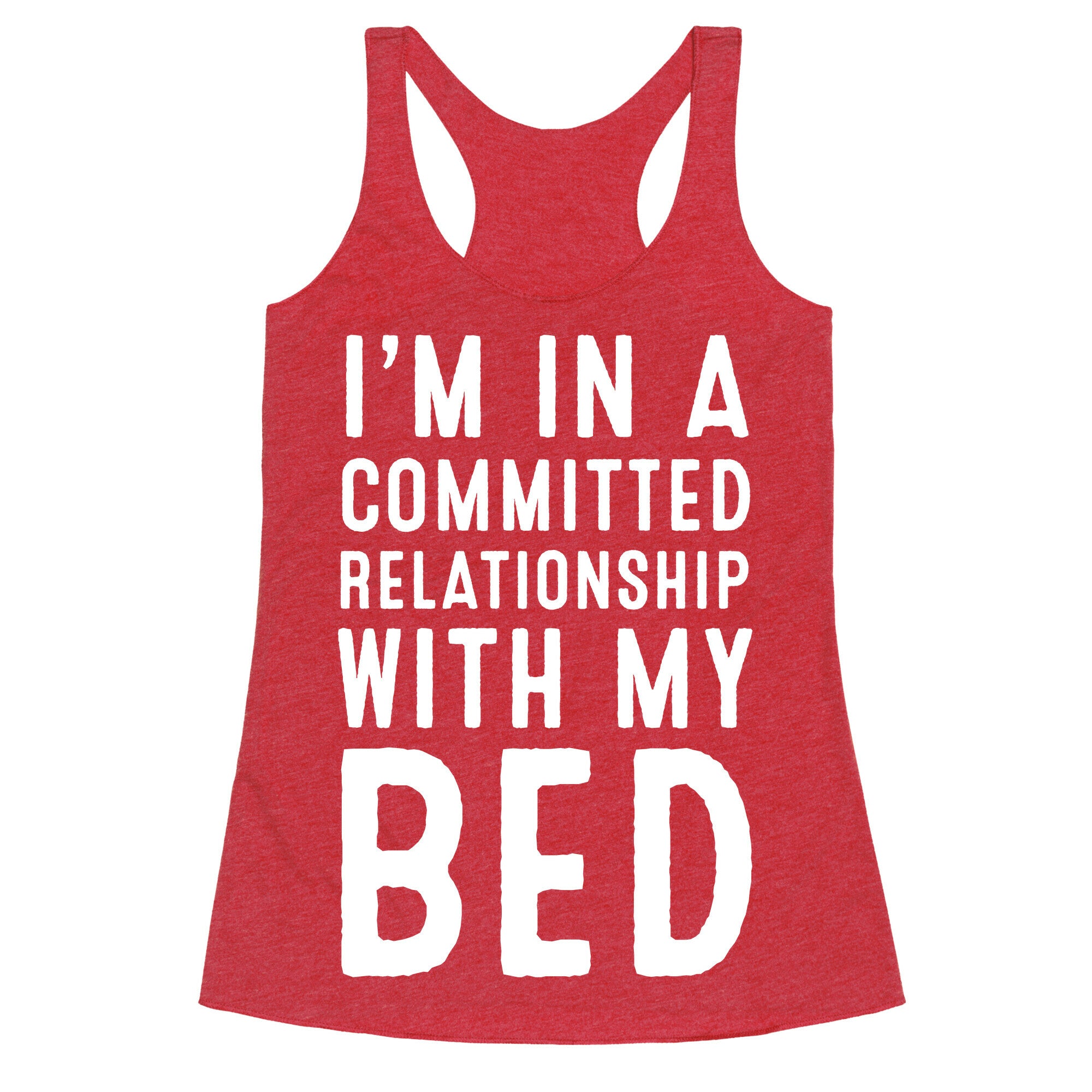 I'm in a Committed Relationship With My Bed Racerback Tank