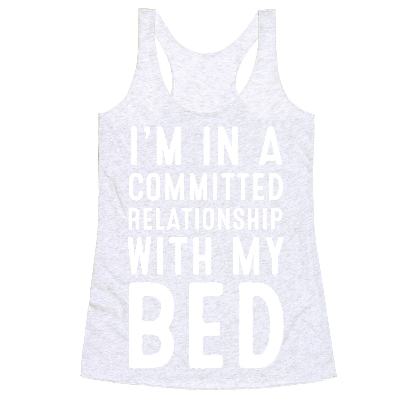 I'm in a Committed Relationship With My Bed Racerback Tank