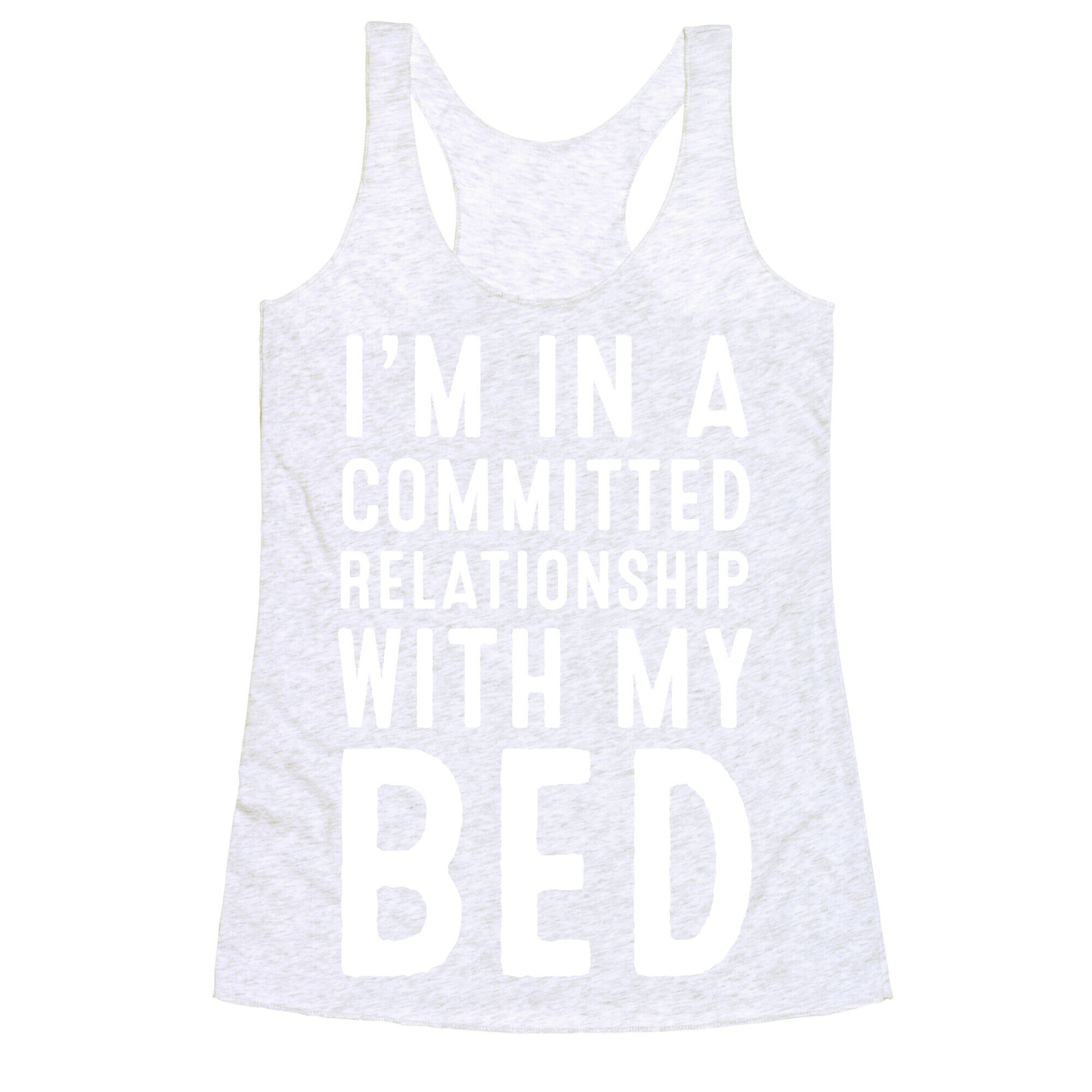 I'm in a Committed Relationship With My Bed Racerback Tank