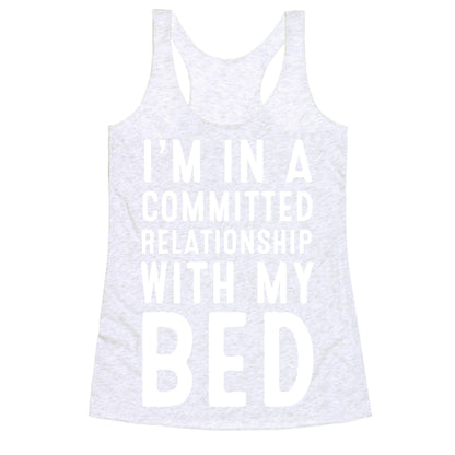 I'm in a Committed Relationship With My Bed Racerback Tank