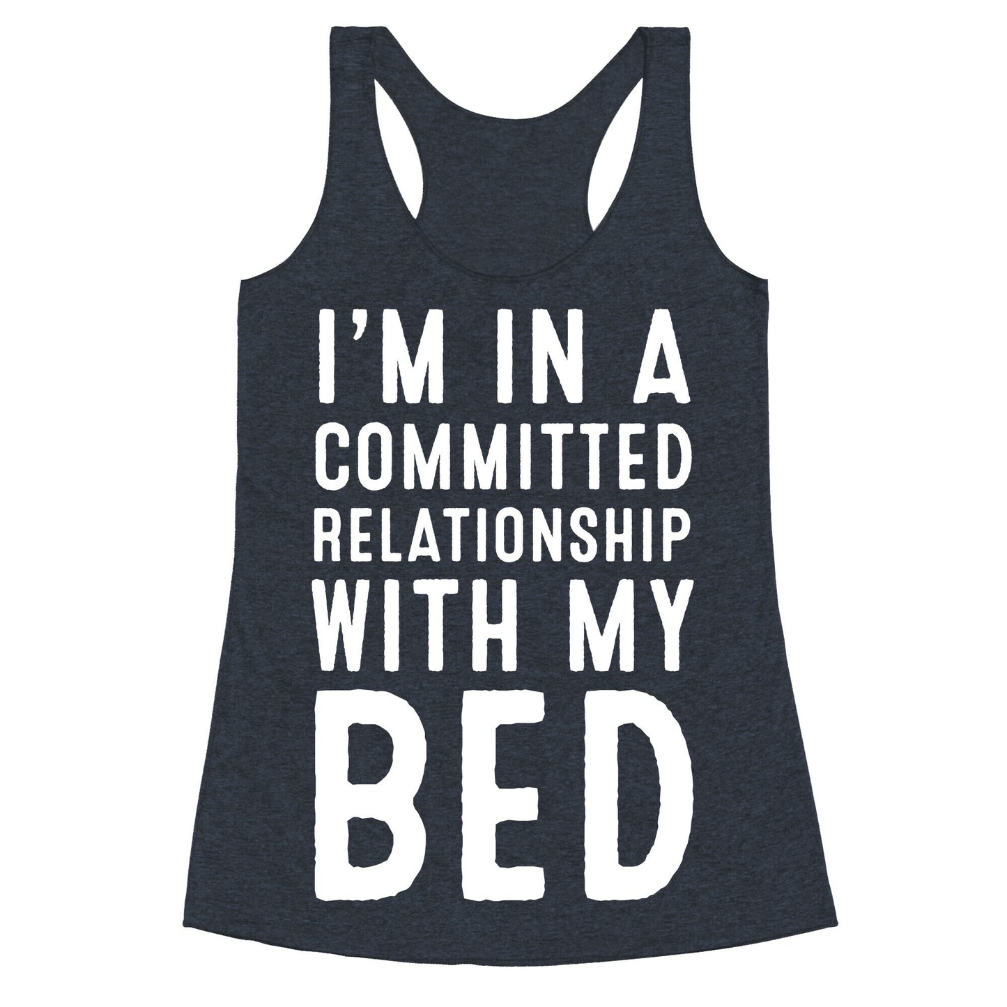 I'm in a Committed Relationship With My Bed Racerback Tank
