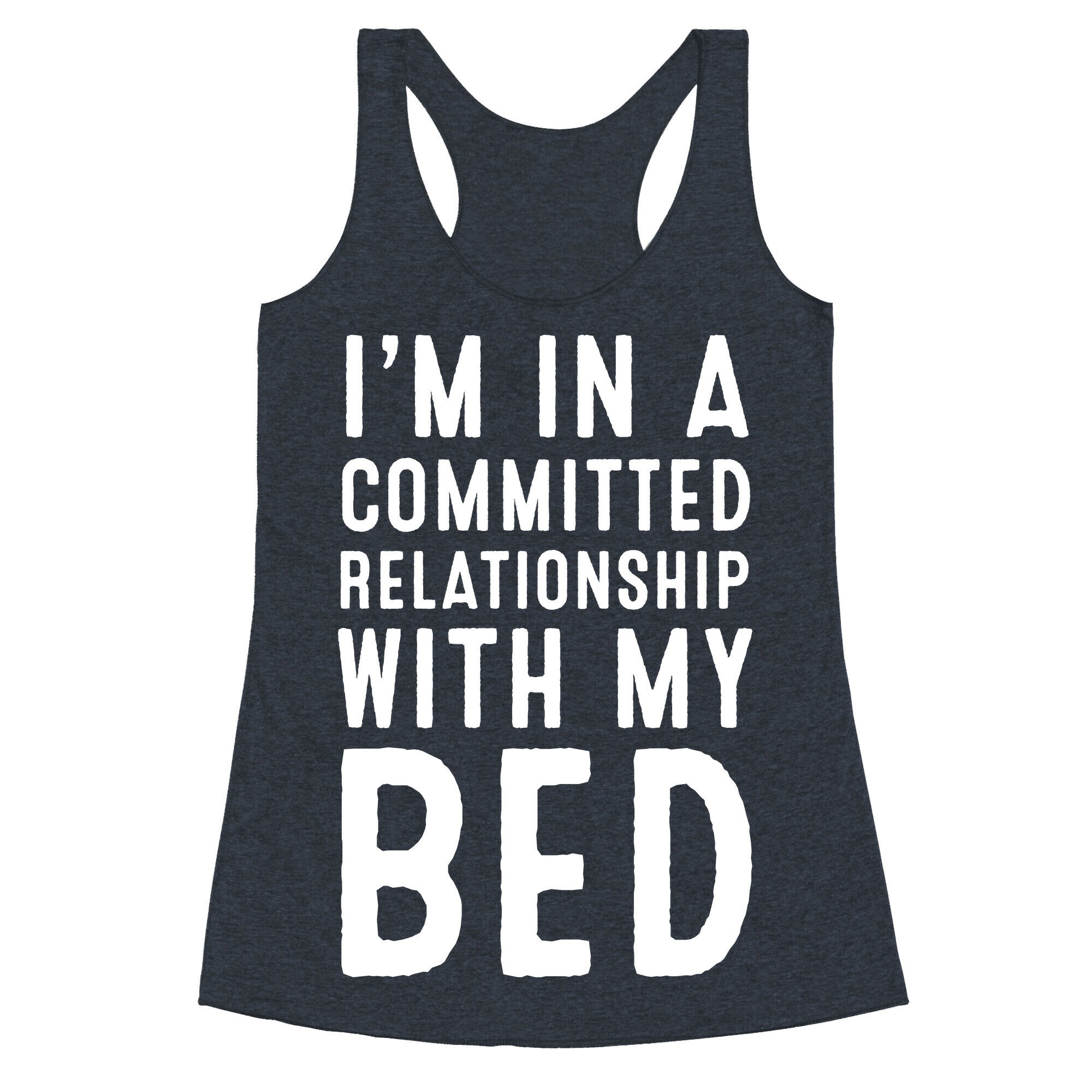 I'm in a Committed Relationship With My Bed Racerback Tank