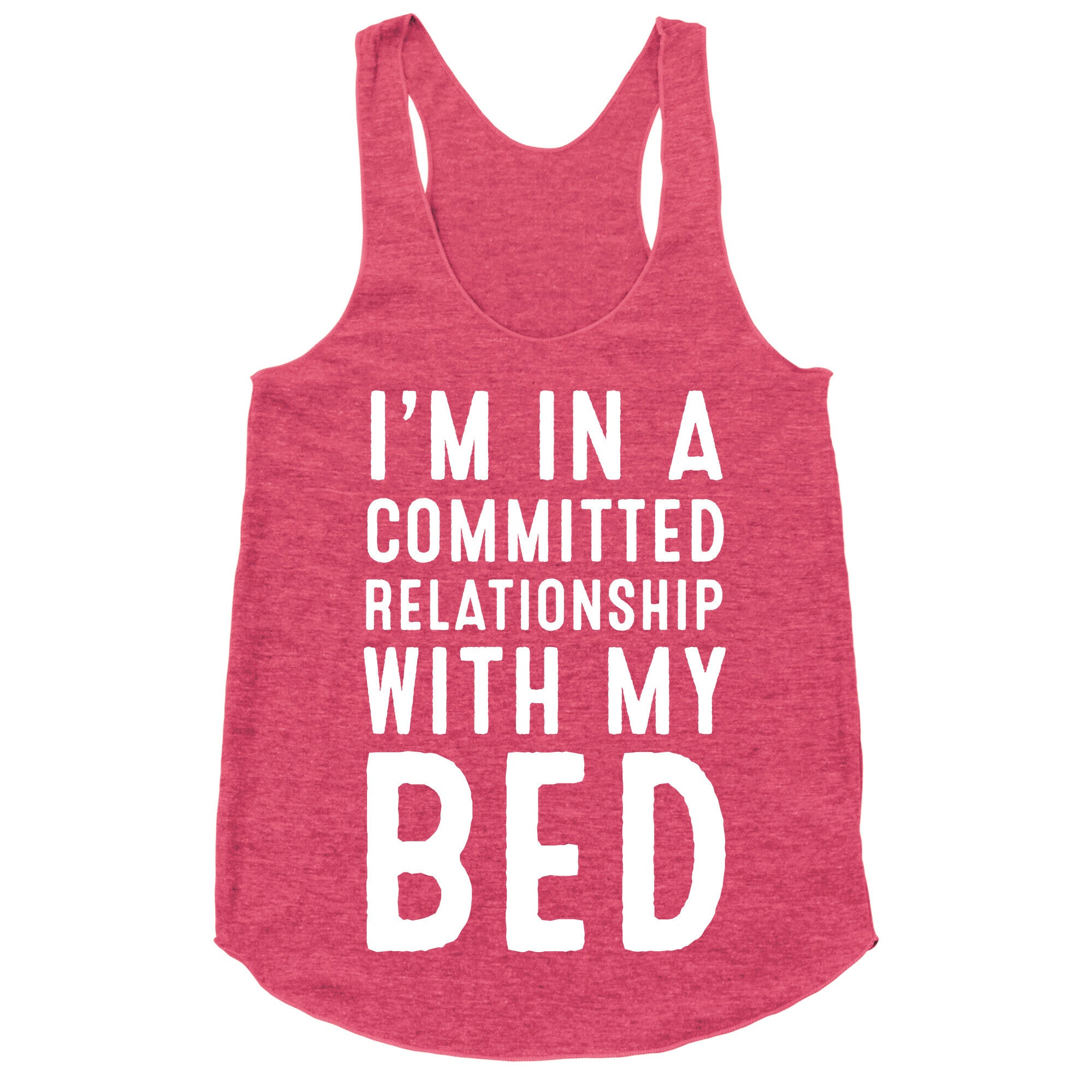 I'm in a Committed Relationship With My Bed Racerback Tank