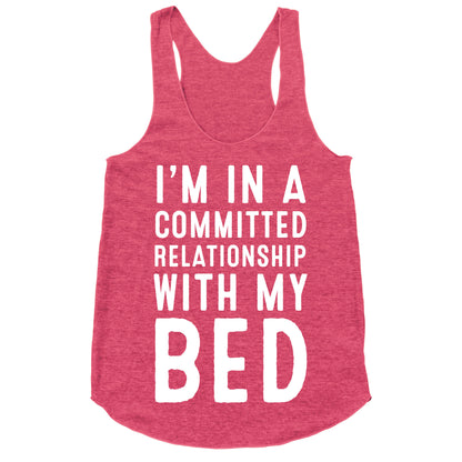 I'm in a Committed Relationship With My Bed Racerback Tank